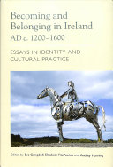 Becoming and Belonging in Ireland 1200-1600 AD