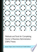 Methods and Tools for Completing Doctor of Business Administration (DBA) Theses