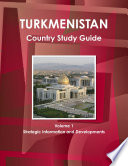 Turkmenistan Country Study Guide Volume 1 Strategic Information and Developments